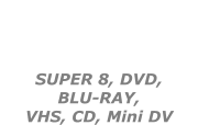 DUPLICATIONS VIDEOS  SUPER 8, DVD,  BLU-RAY,  VHS, CD, Mini DV