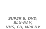 DUPLICATIONS VIDEOS  SUPER 8, DVD,  BLU-RAY,  VHS, CD, Mini DV